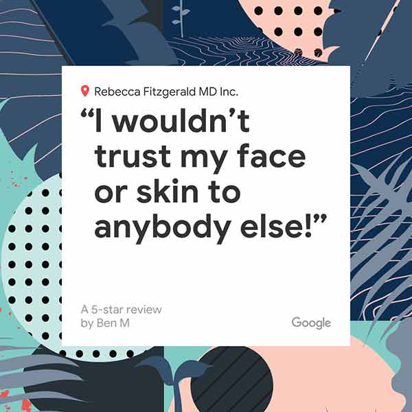 Patient Review quote: I wouldn't trust my face or skin to anybody else.